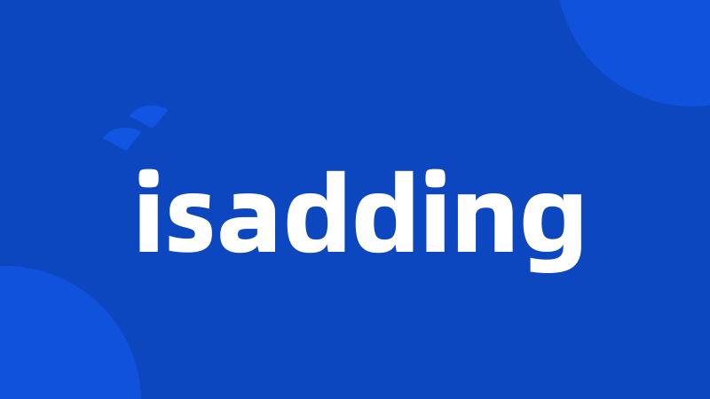 isadding