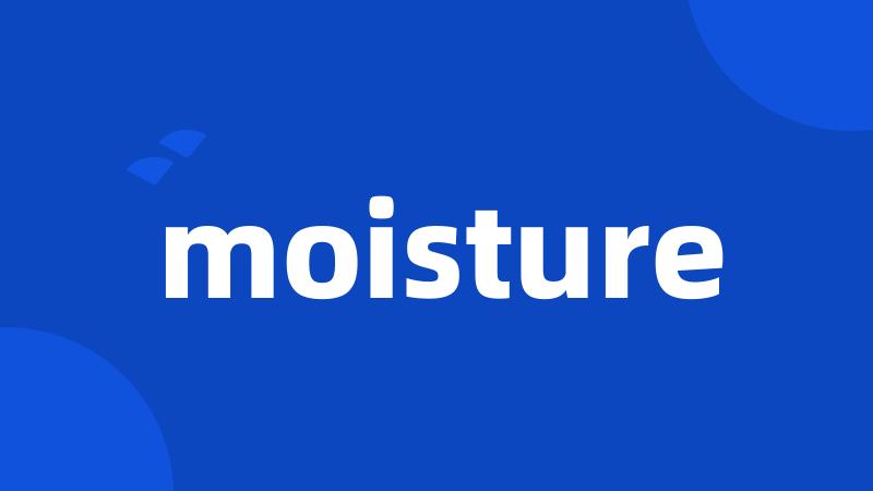 moisture