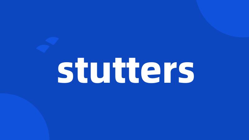 stutters