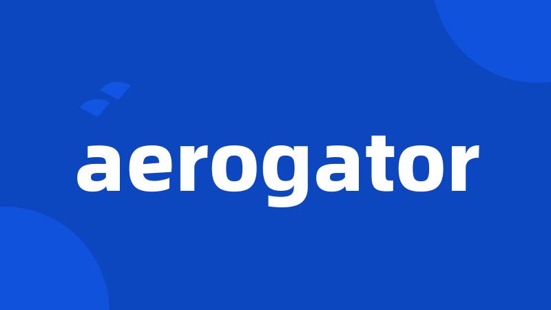 aerogator