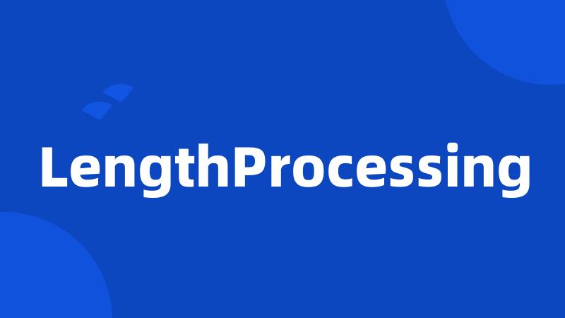 LengthProcessing