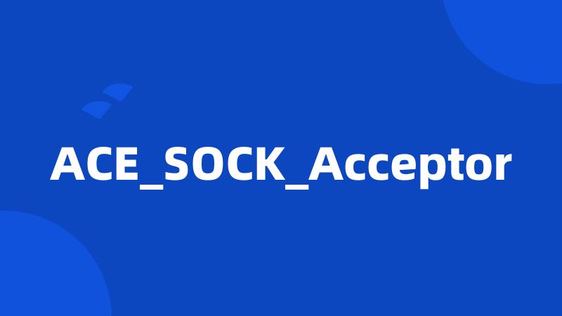 ACE_SOCK_Acceptor