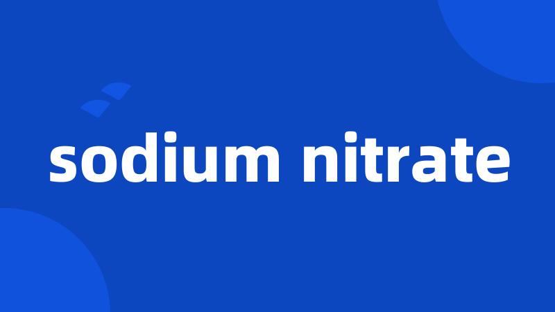 sodium nitrate