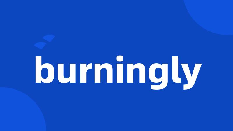 burningly