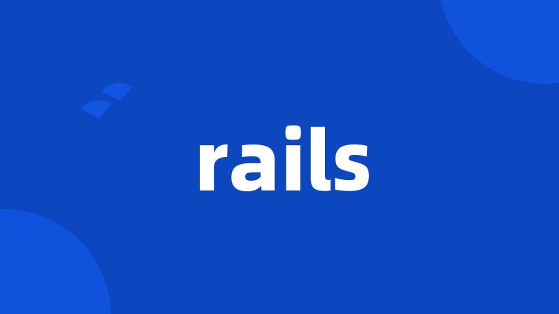 rails