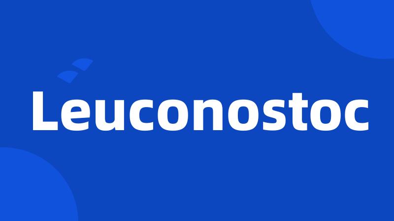 Leuconostoc