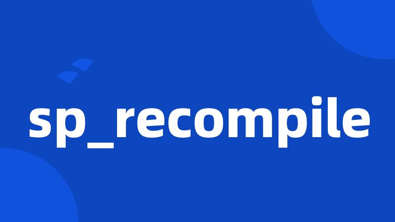 sp_recompile