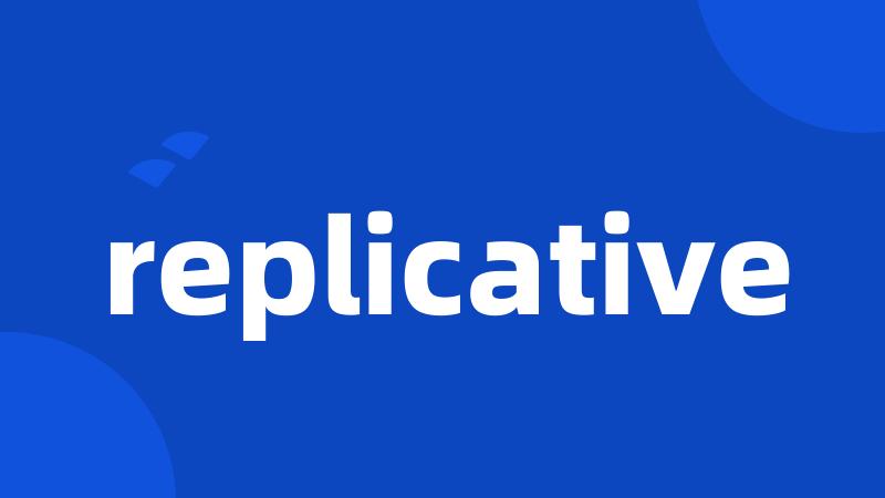 replicative