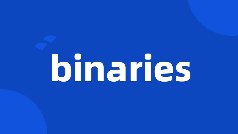 binaries