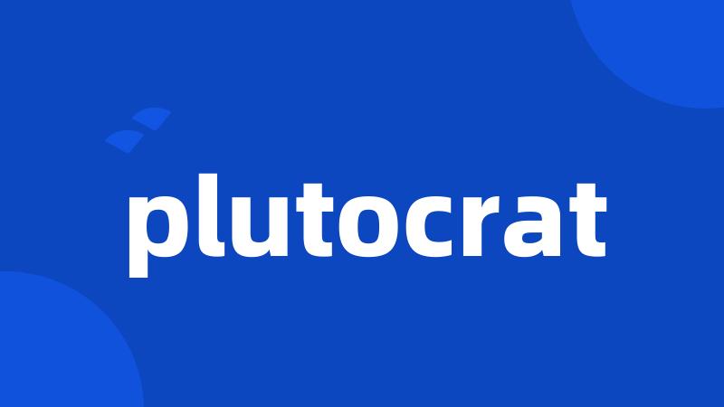 plutocrat