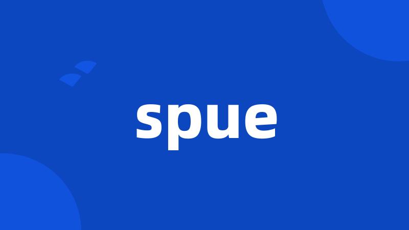 spue