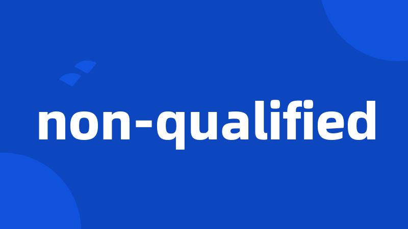 non-qualified