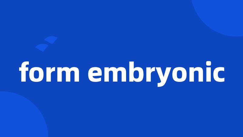 form embryonic