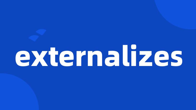 externalizes