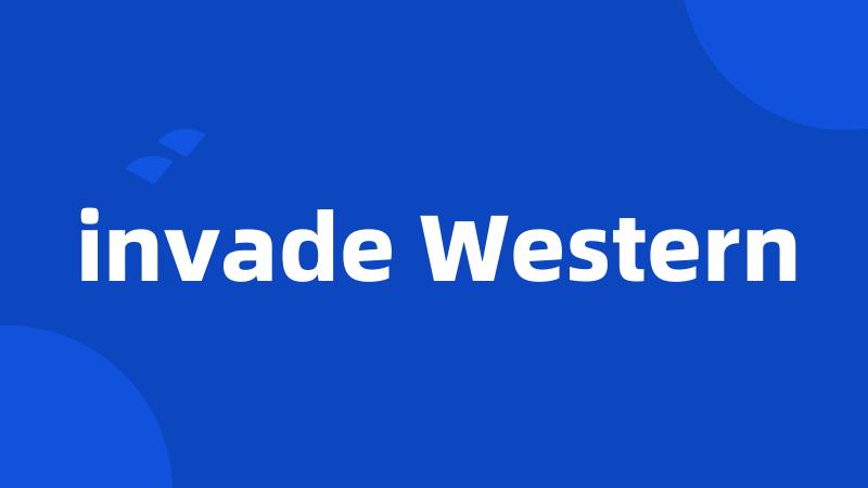 invade Western