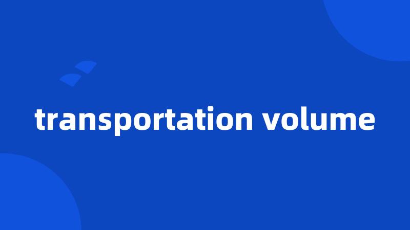 transportation volume