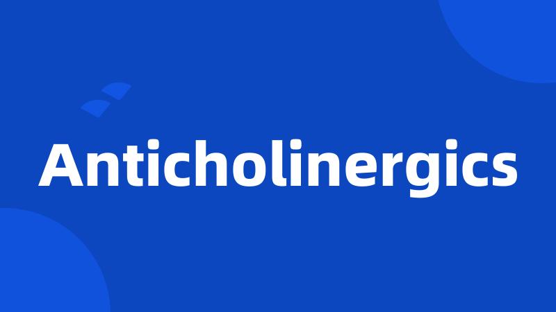 Anticholinergics