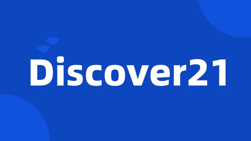 Discover21