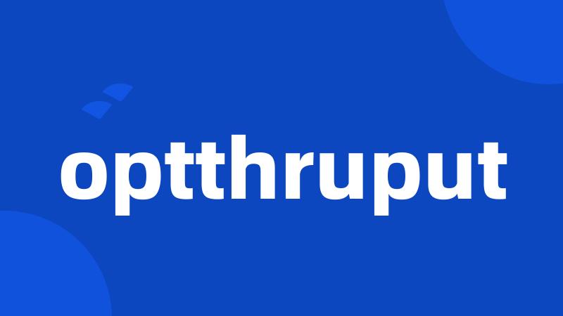 optthruput