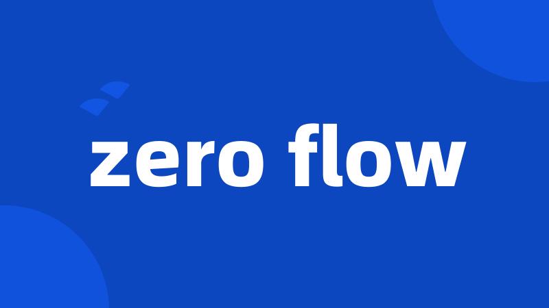 zero flow