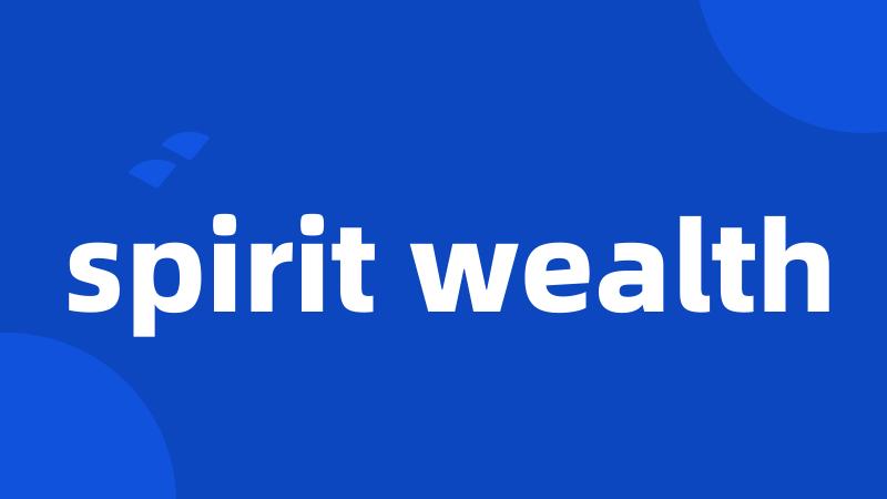 spirit wealth