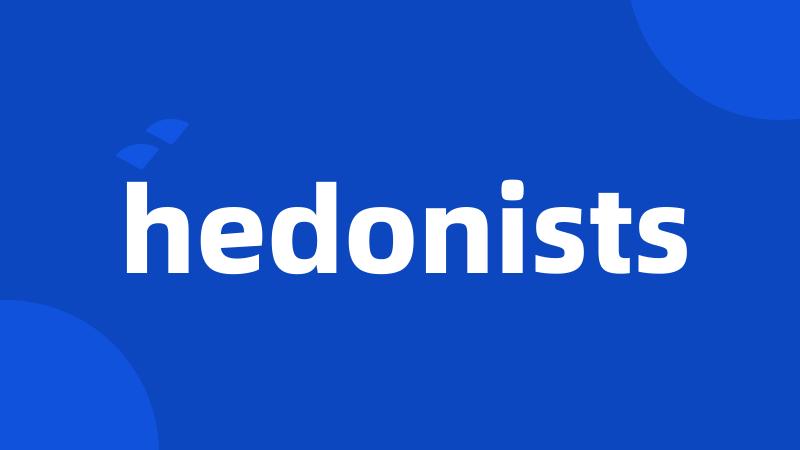 hedonists