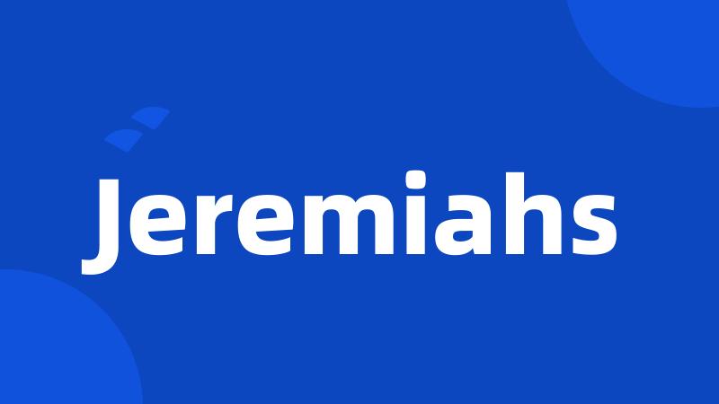 Jeremiahs