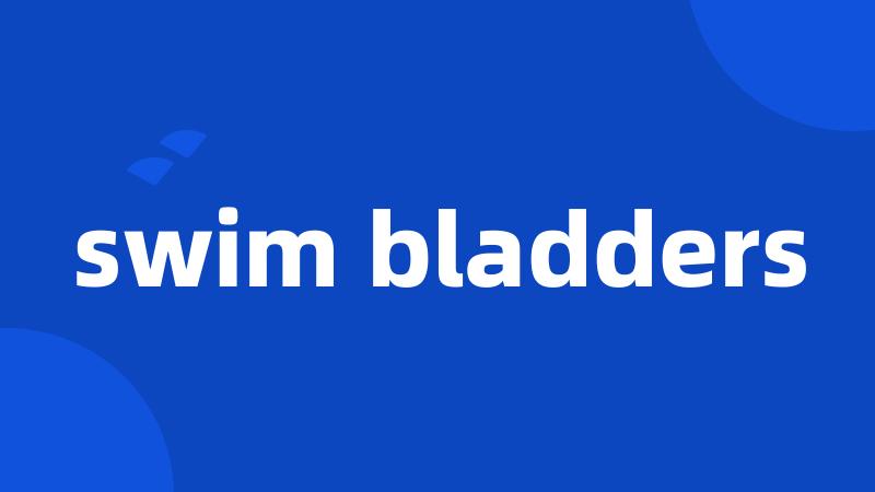 swim bladders