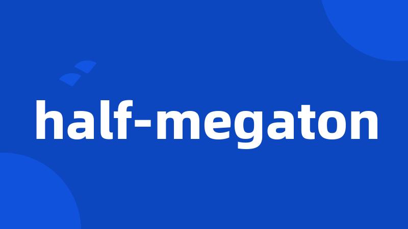 half-megaton