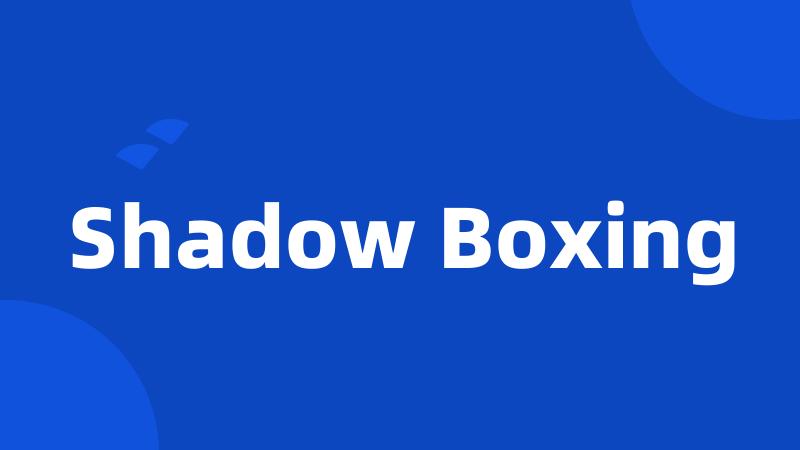 Shadow Boxing