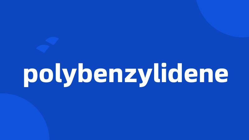 polybenzylidene