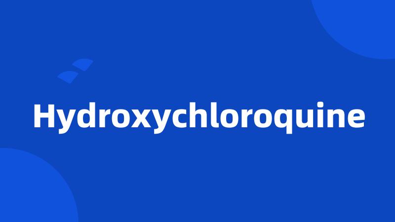 Hydroxychloroquine