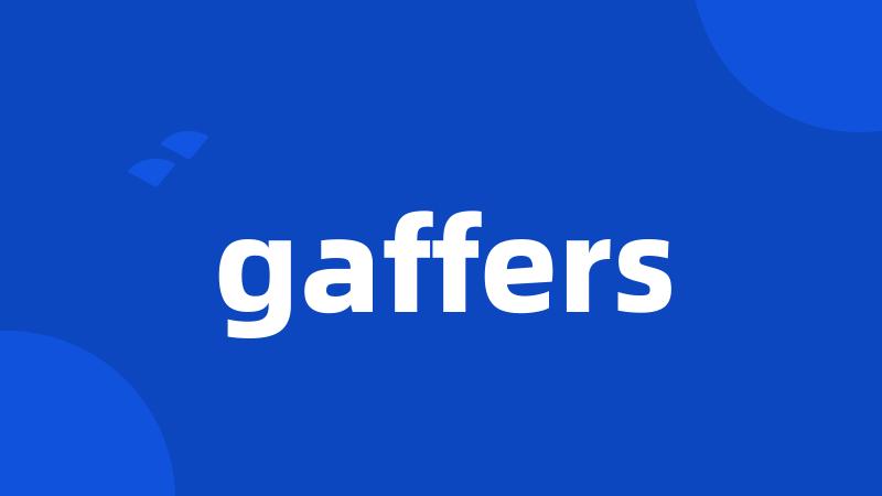 gaffers