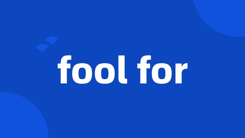 fool for