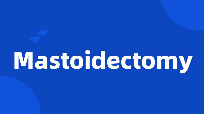 Mastoidectomy