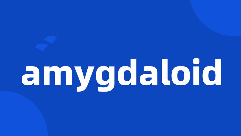 amygdaloid