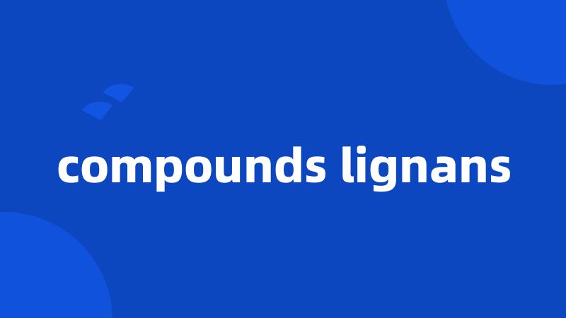 compounds lignans