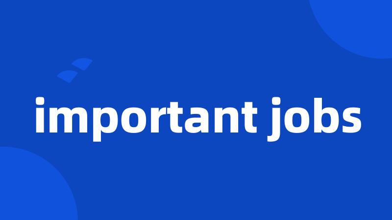 important jobs