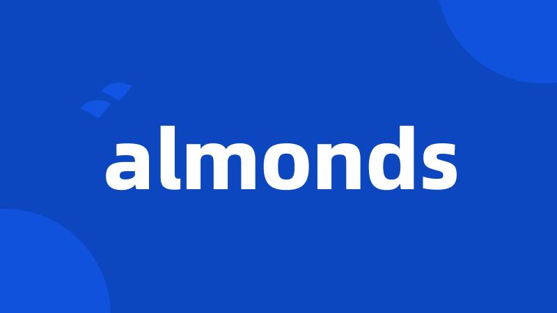 almonds