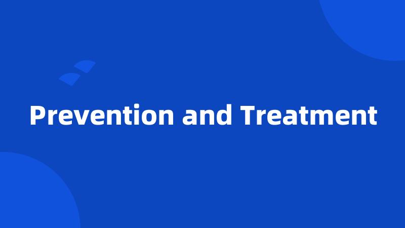 Prevention and Treatment