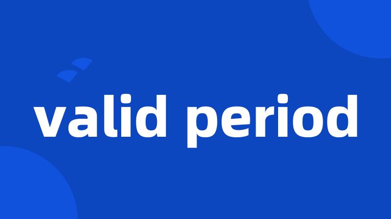 valid period