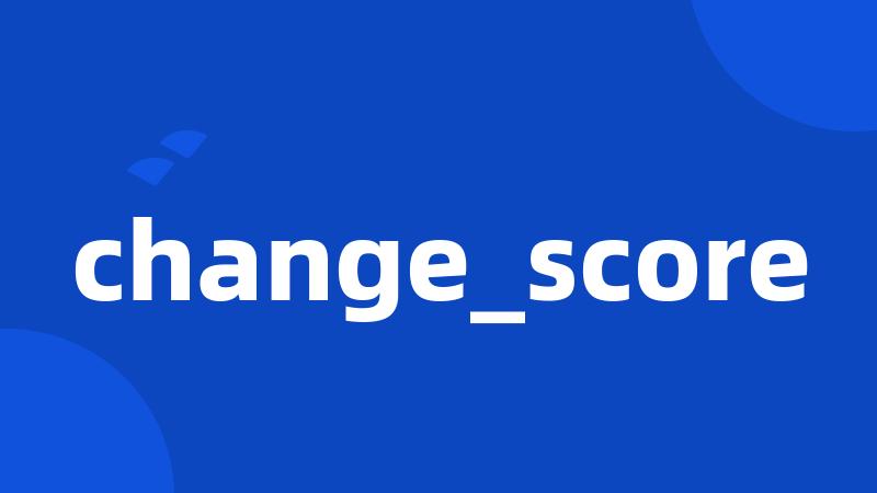 change_score