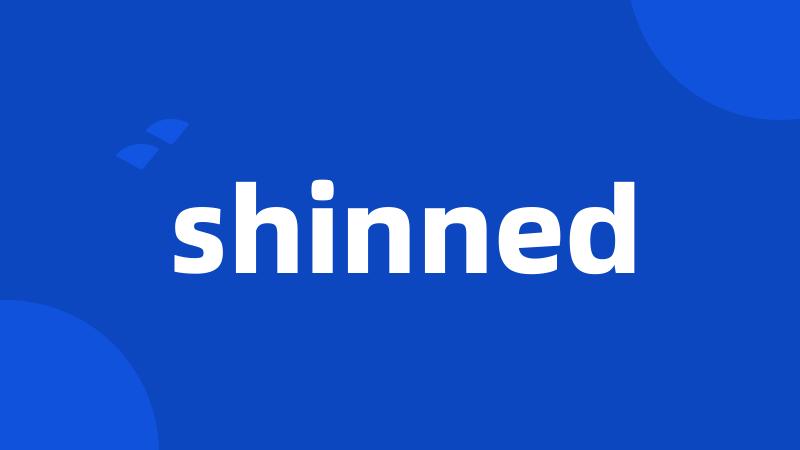 shinned