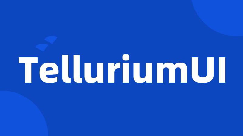 TelluriumUI