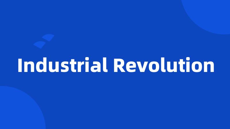 Industrial Revolution