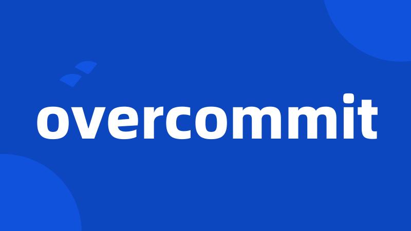 overcommit