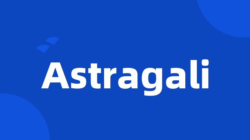 Astragali