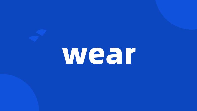 wear