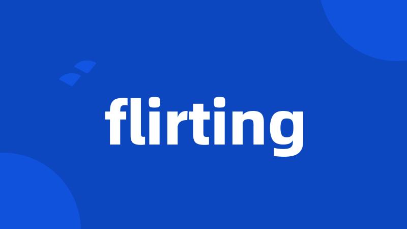 flirting