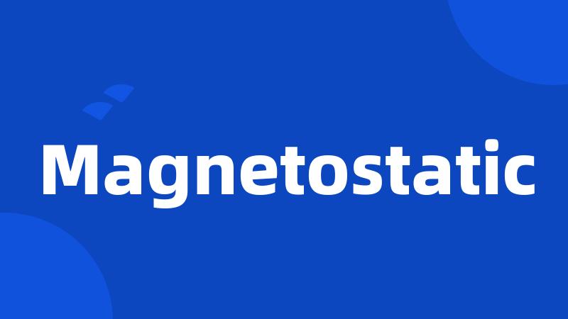 Magnetostatic